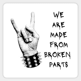 We Are Made From Broken Parts Magnet